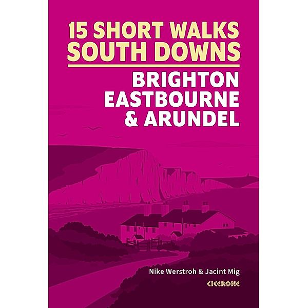 Short Walks in the South Downs: Brighton, Eastbourne and Arundel, Nike Werstroh, Jacint Mig