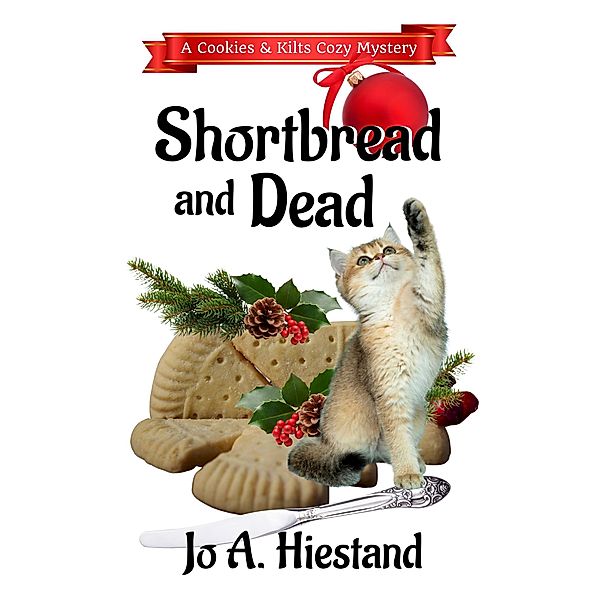 Shortbread And Dead (The Cookies and Kilts Cozy Mysteries, #1) / The Cookies and Kilts Cozy Mysteries, Jo A Hiestand