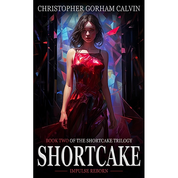 Shortcake: Impulse Reborn (The Shortcake Trilogy, #2) / The Shortcake Trilogy, Christopher Gorham Calvin