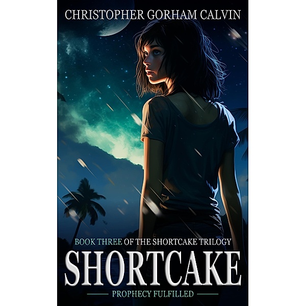 Shortcake: Prophecy Fulfilled (The Shortcake Trilogy, #3) / The Shortcake Trilogy, Christopher Gorham Calvin