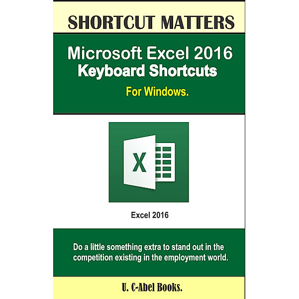 Shortcuts Matters: Microsoft Excel 2016 Keyboard Shortcuts For Windows