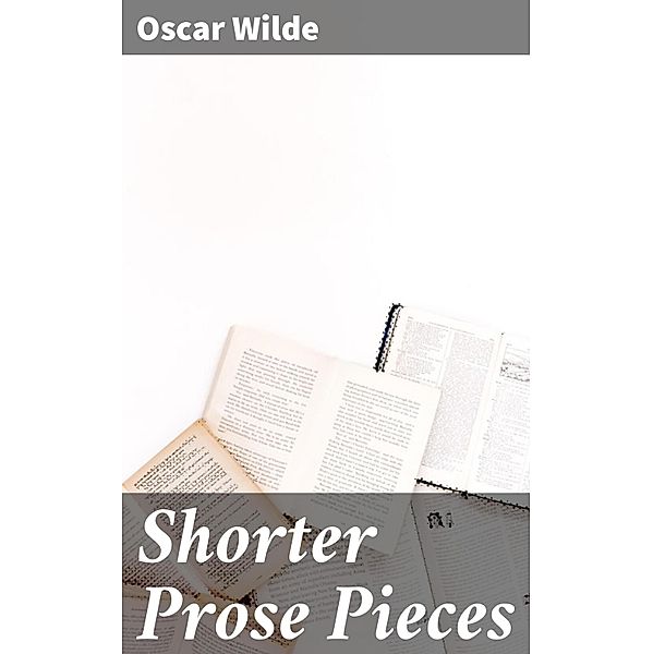 Shorter Prose Pieces, Oscar Wilde
