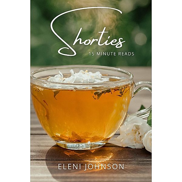 Shorties - 15 Minute Reads, Eleni Johnson