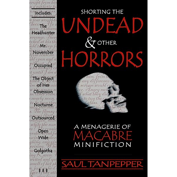 Shorting the Undead & Other Horrors: a Menagerie of Macabre Mini-Fiction, Saul Tanpepper