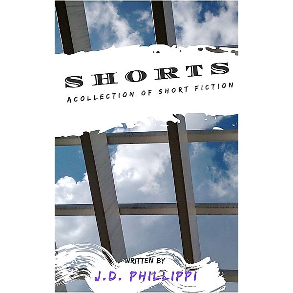 Shorts - A Short Fiction Collection, J. D. Phillippi