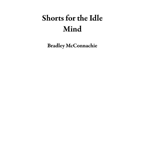 Shorts for the Idle Mind, Bradley McConnachie
