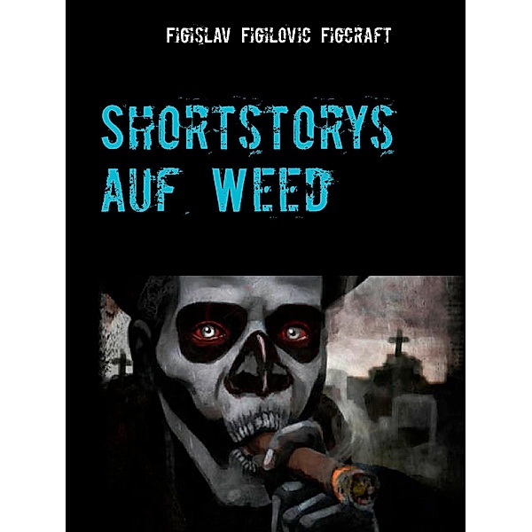 Shortstorys auf Weed, Figislav Figilovic Figcraft