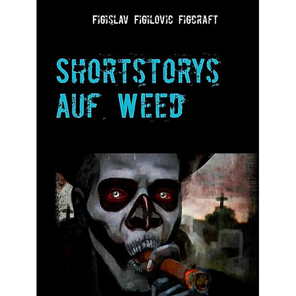 Shortstorys auf Weed, Figislav Figilovic Figcraft