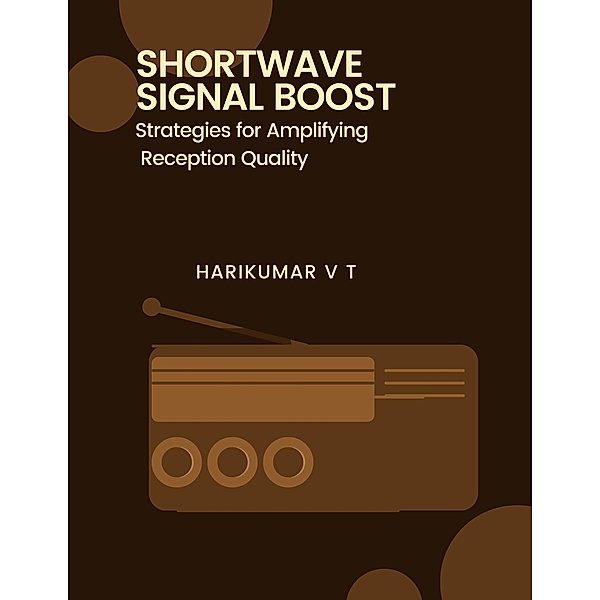 Shortwave Signal Boost: Strategies for Amplifying Reception Quality, Harikumar V T