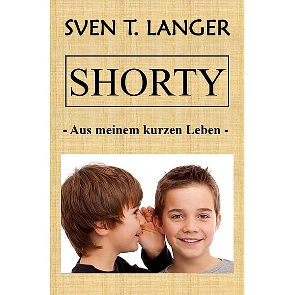 Shorty - Aus meinem kurzen Leben, Sven Thomas Langer