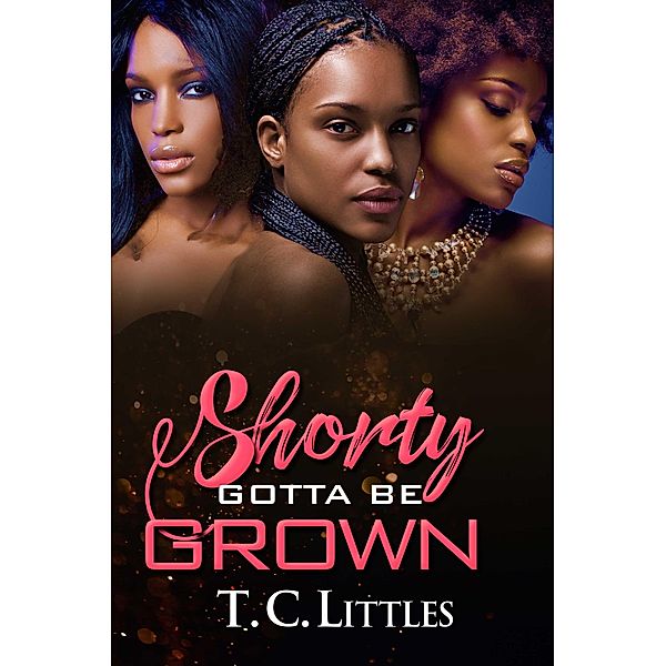 Shorty Gotta Be Grown, T. C. Littles