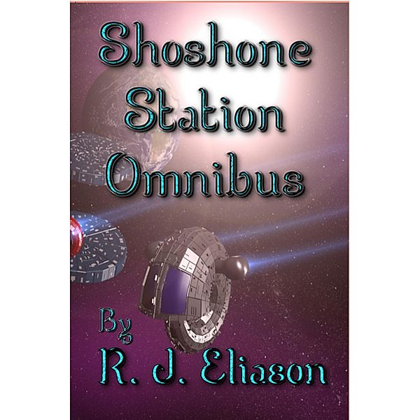 Shoshone Station: Omnibus (The Galactic Consortium, #19) / The Galactic Consortium, R. J. Eliason