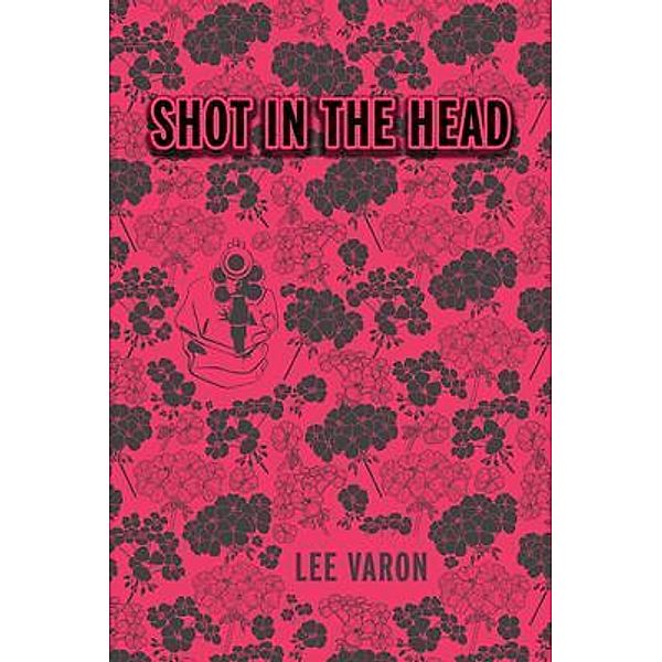 Shot In The Head / Sunshot Press, Lee Varon