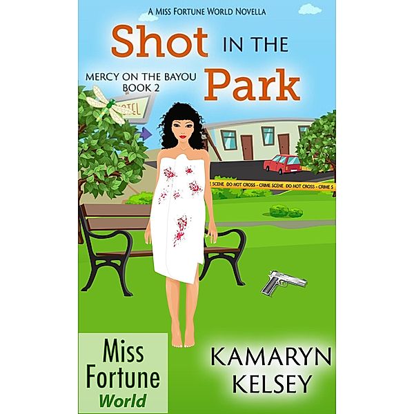 Shot in the Park (Miss Fortune World: Mercy on the Bayou, #2) / Miss Fortune World: Mercy on the Bayou, Kamaryn Kelsey