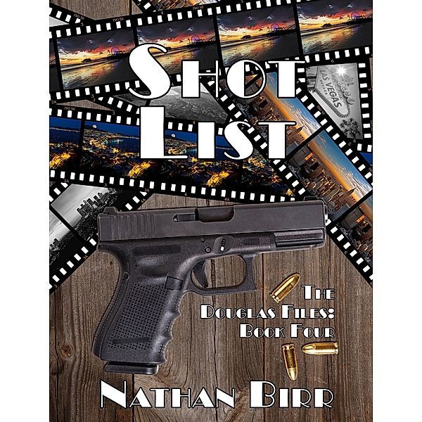 Shot List - the Douglas Files: Book Four, Nathan Birr