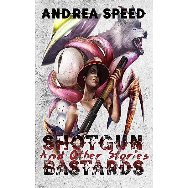 Shotgun Bastards and Other Stories, Andrea Speed