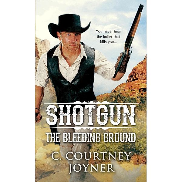 Shotgun: The Bleeding Ground / A Shotgun Western Bd.2, C. Courtney Joyner