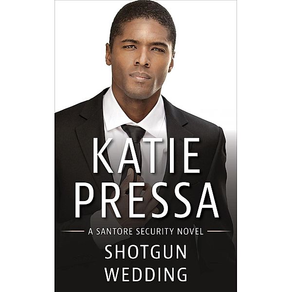 Shotgun Wedding: A Santore Security Novel / Santore Security, Katie Pressa