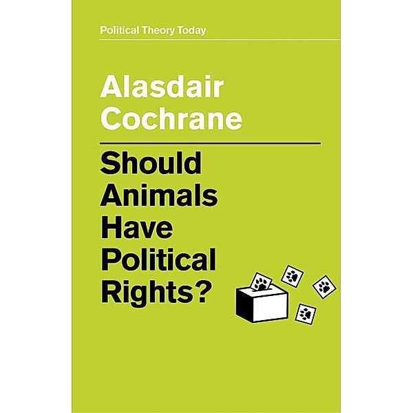 Should Animals Have Political Rights? / Political Theory Today, Alasdair Cochrane