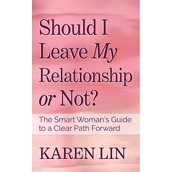 Should I Leave My Relationship or Not?, Karen Lin