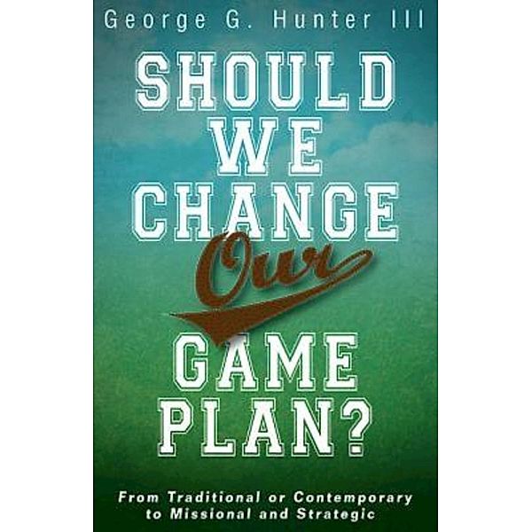 Should We Change Our Game Plan?, George G. Hunter