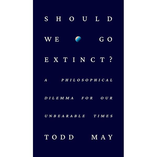 Should We Go Extinct?, Todd May