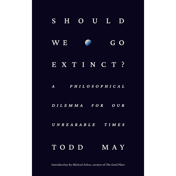 Should We Go Extinct?, Todd May