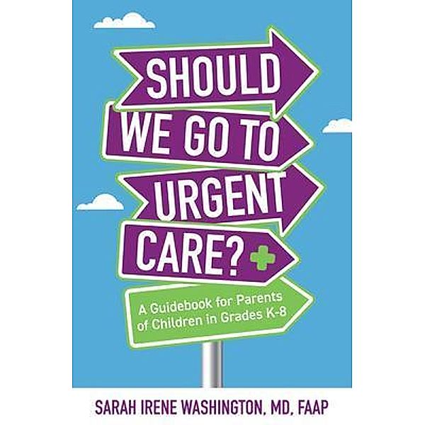 Should We Go to Urgent Care?¿ / Purposely Created Publishing Group, Sarah Irene Washington