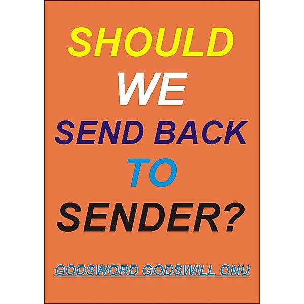 Should We Send Back to Sender?, Godsword Godswill Onu