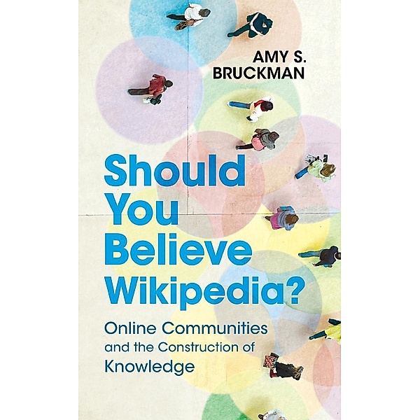 Should You Believe Wikipedia?, Amy S. Bruckman