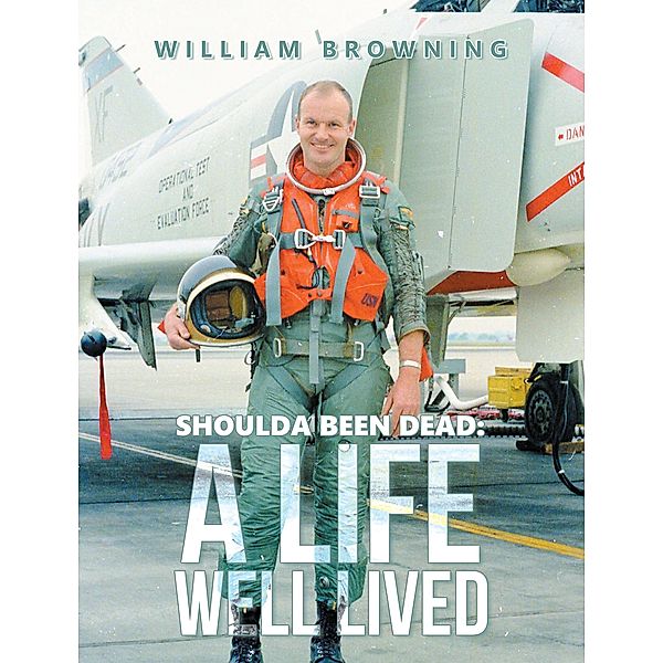 Shoulda Been Dead:  A Life Well Lived, William Browning