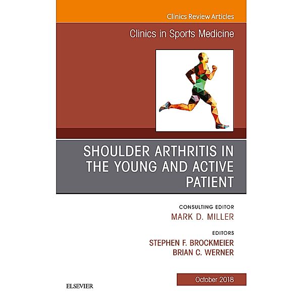 Shoulder Arthritis in the Young and Active Patient, An Issue of Clinics in Sports Medicine, Stephen Brockmeier, Brian C Werner