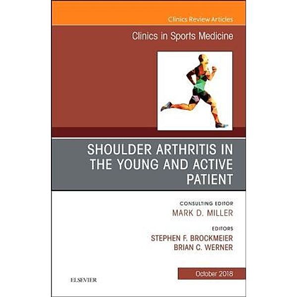 Shoulder Arthritis in the Young and Active Patient, An Issue of Clinics in Sports Medicine, Stephen Brockmeier, Brian C Werner