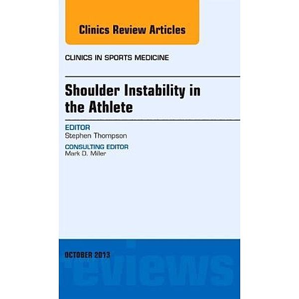 Shoulder Instability in the Athlete, An Issue of Clinics in Sports Medicine, Stephen R. Thompson