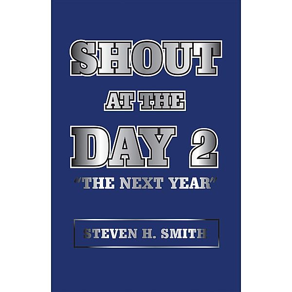 Shout at the Day 2, Steven H. Smith