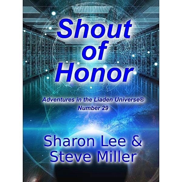 Shout of Honor (Adventures in the Liaden Universe®, #29) / Adventures in the Liaden Universe®, Sharon Lee, Steve Miller