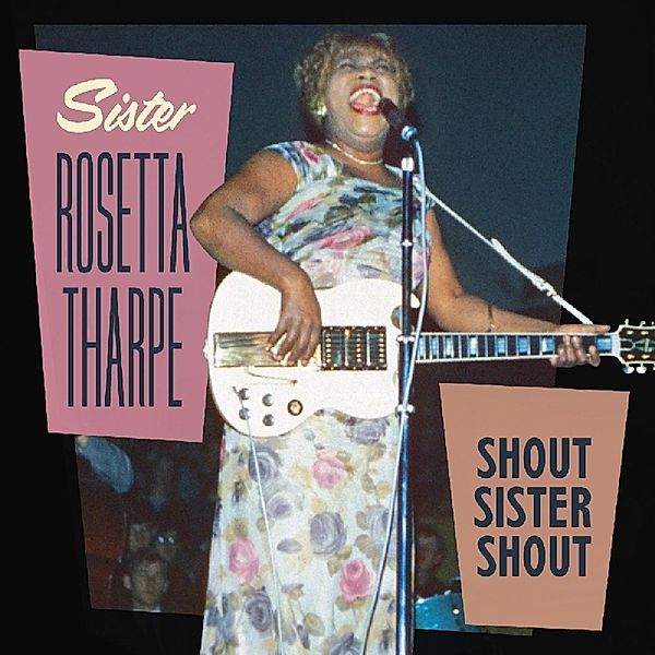 Shout Sister Shout, Sister Rosetta Tharpe