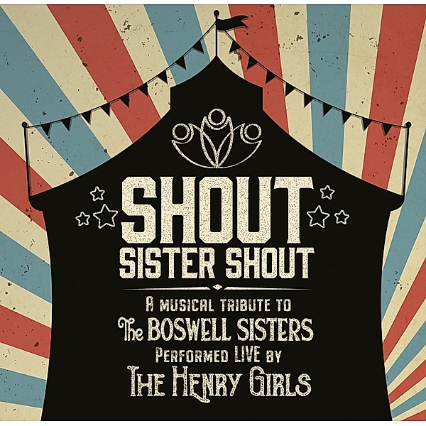 Shout Sister Shout: A Musical Tribute To The Boswe, The Henry Girls