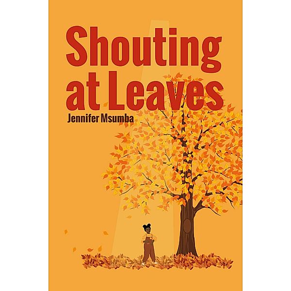 Shouting At Leaves, Jennifer Msumba