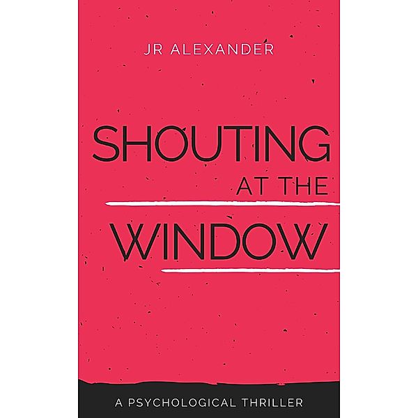 Shouting at the Window / High Ridge Publishing, Jr Alexander