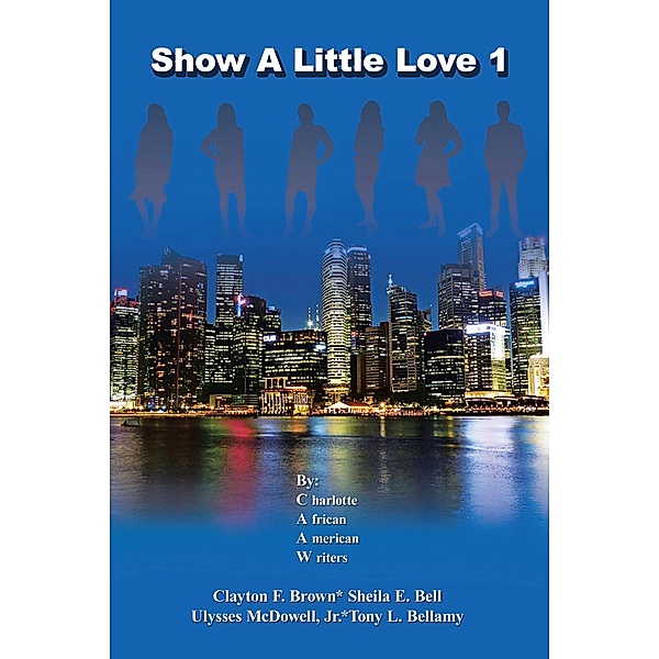 Show a Little Love 1, Charlotte African American Writers, Clayton F. Brown, Sheila E. Bell, Ulysses McDowell Jr., Tony L. Bellamy