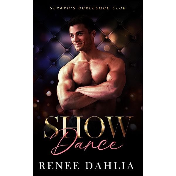 Show Dance (Seraph's Burlesque Club, #5) / Seraph's Burlesque Club, Renee Dahlia