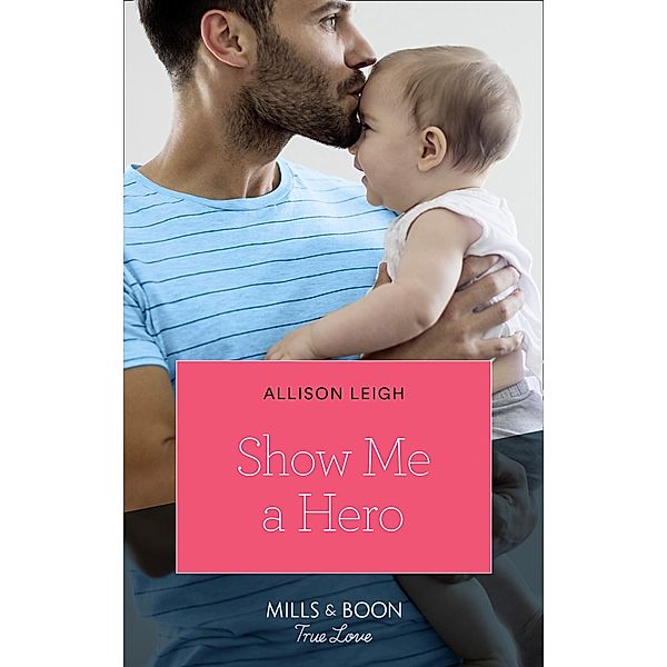 Show Me A Hero (Mills & Boon True Love), Allison Leigh