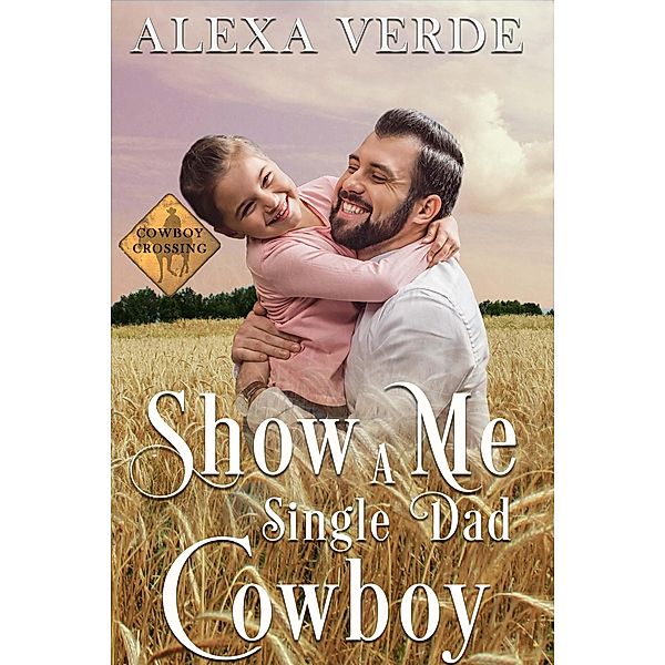 Show Me a Single Dad Cowboy (Cowboy Crossing Romances) / Cowboy Crossing Romances, Alexa Verde