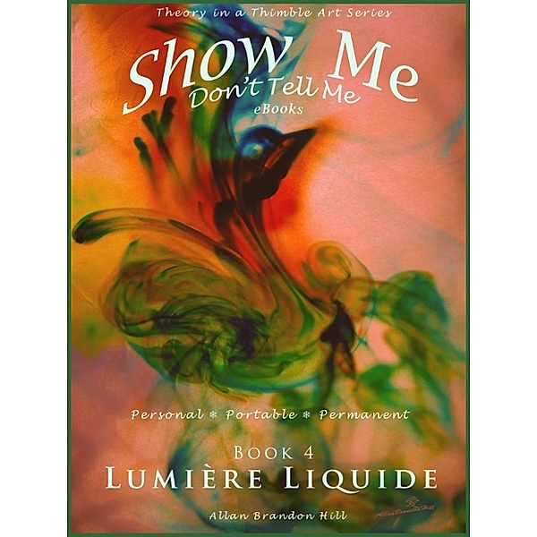 Show Me Don't Tell Me ebooks: Book Four - Lumière Liquide, Allan Brandon Hill