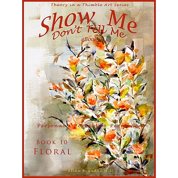 Show Me don't Tell Me ebooks: Book Ten - Flower Art, Allan Brandon Hill
