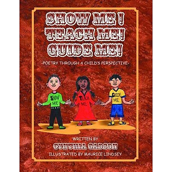 Show Me! Teach Me! Guide Me! / PageTurner Press and Media, Cynthia Gadson
