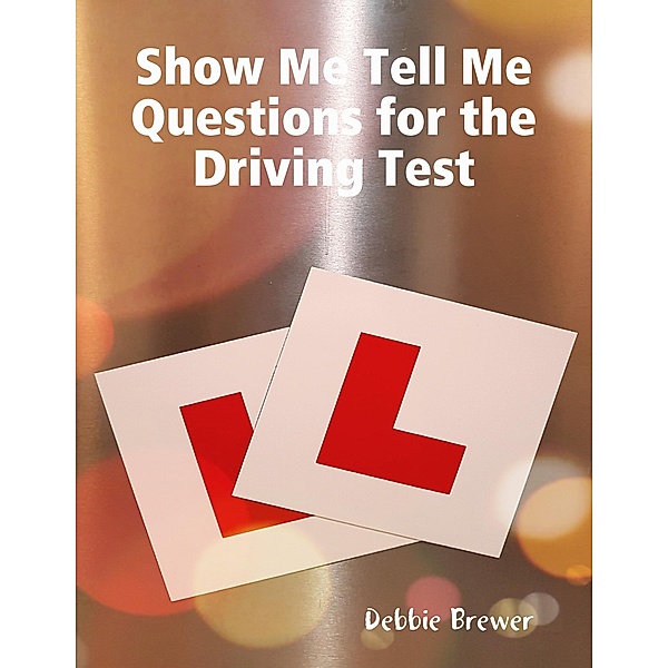 Show Me Tell Me Questions for the Driving Test, Debbie Brewer