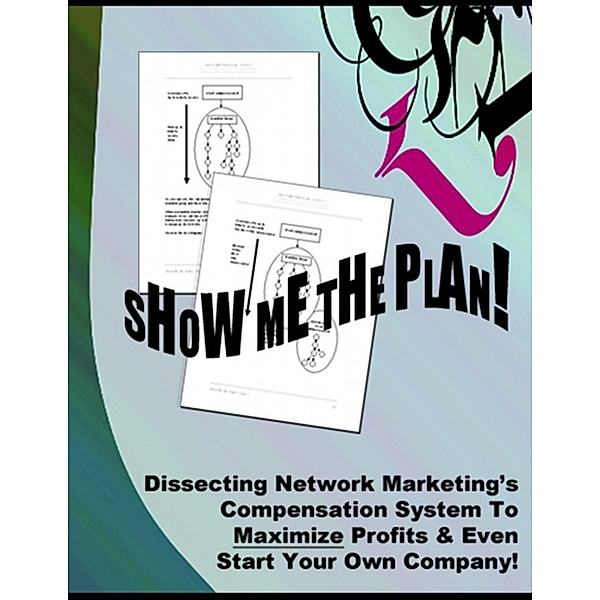Show Me The Plan! - Dissecting Network Marketing's Compensation System To Maximize Profits & Even Start Your Own Company!, Thrivelearning Institute Library