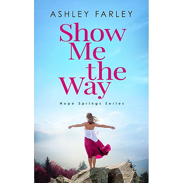 Show Me the Way (Hope Springs Series, #2) / Hope Springs Series, Ashley Farley